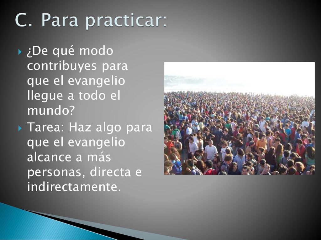 Para practicar: ¿De qué modo contribuyes para que el evangelio llegue a todo el mundo
