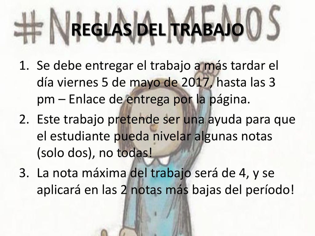 REGLAS DEL TRABAJO Se debe entregar el trabajo a más tardar el día viernes 5 de mayo de 2017, hasta las 3 pm – Enlace de entrega por la página.