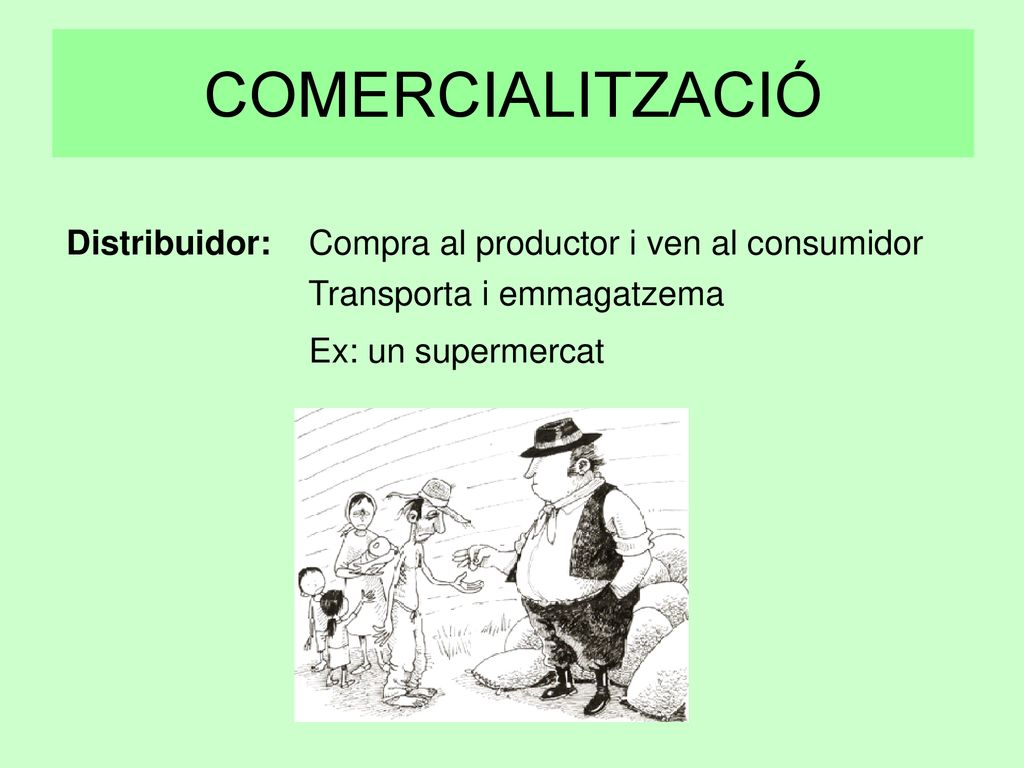 COMERCIALITZACIÓ Distribuidor: Compra al productor i ven al consumidor