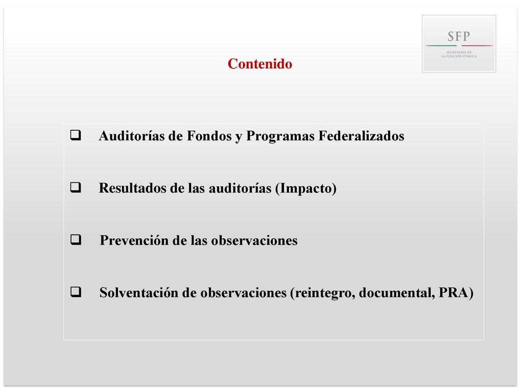 Contenido Auditorías de Fondos y Programas Federalizados. Resultados de las auditorías (Impacto) Prevención de las observaciones.