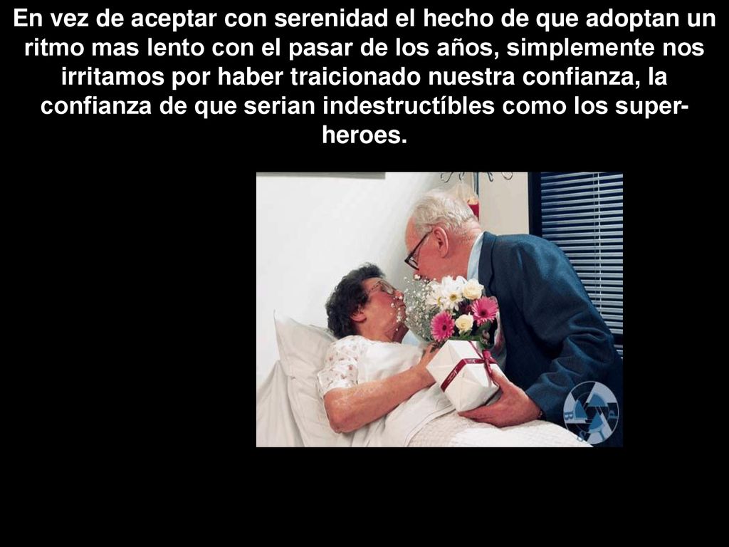 En vez de aceptar con serenidad el hecho de que adoptan un ritmo mas lento con el pasar de los años, simplemente nos irritamos por haber traicionado nuestra confianza, la confianza de que serian indestructíbles como los super-heroes.