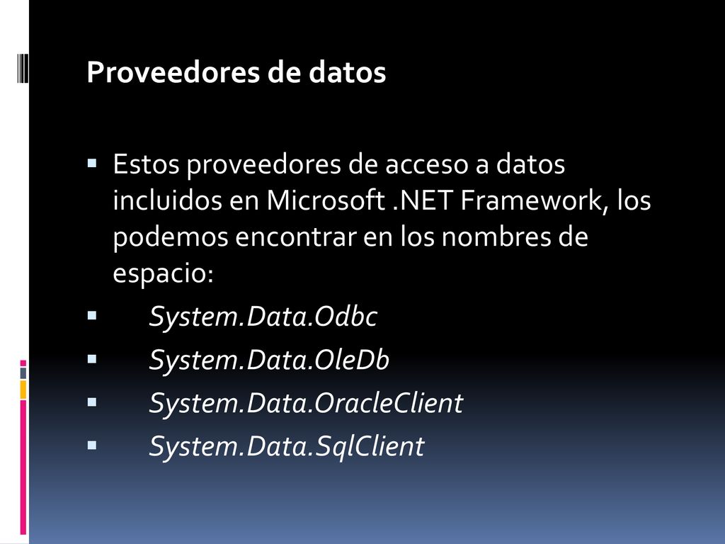 Proveedores de datos Estos proveedores de acceso a datos incluidos en Microsoft .NET Framework, los podemos encontrar en los nombres de espacio: