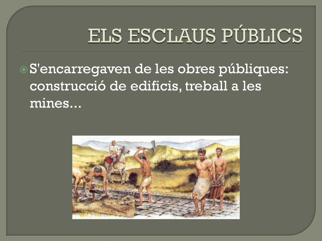 ELS ESCLAUS PÚBLICS S encarregaven de les obres públiques: construcció de edificis, treball a les mines...