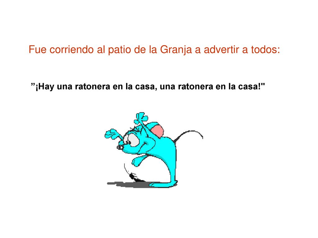 Fue corriendo al patio de la Granja a advertir a todos: