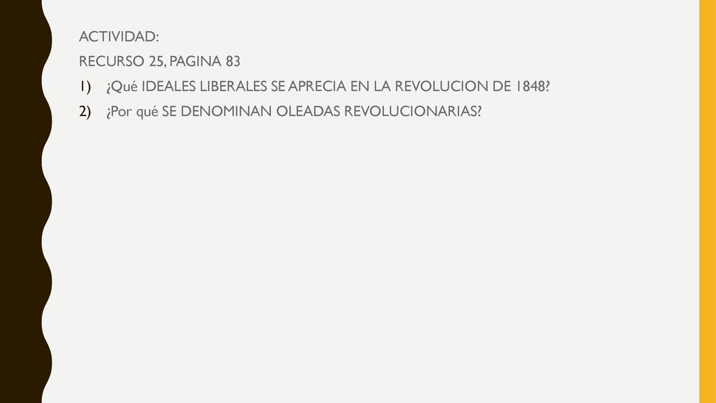 ACTIVIDAD: RECURSO 25, PAGINA 83. ¿Qué IDEALES LIBERALES SE APRECIA EN LA REVOLUCION DE