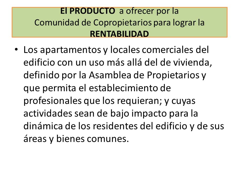 El PRODUCTO a ofrecer por la Comunidad de Copropietarios para lograr la RENTABILIDAD