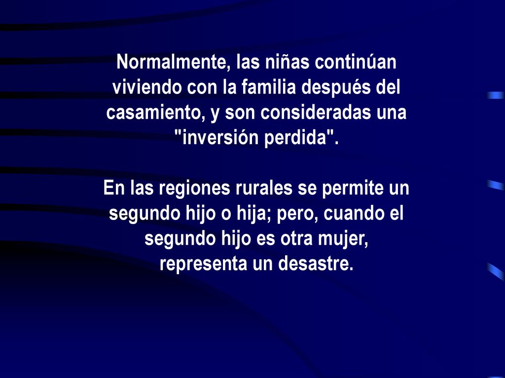 Normalmente, las niñas continúan viviendo con la familia después del casamiento, y son consideradas una inversión perdida .