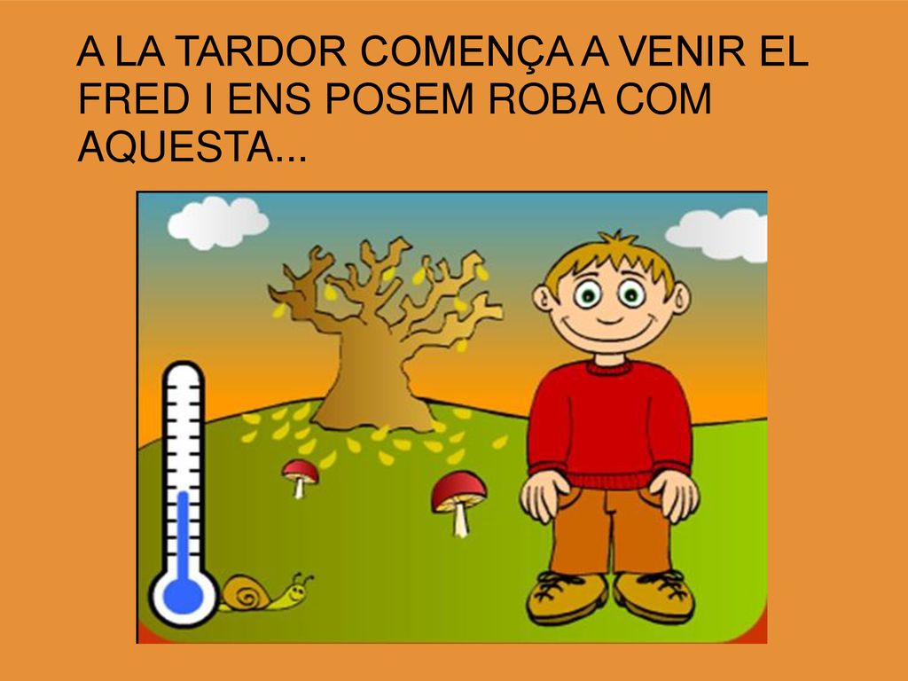 A LA TARDOR COMENÇA A VENIR EL FRED I ENS POSEM ROBA COM AQUESTA...