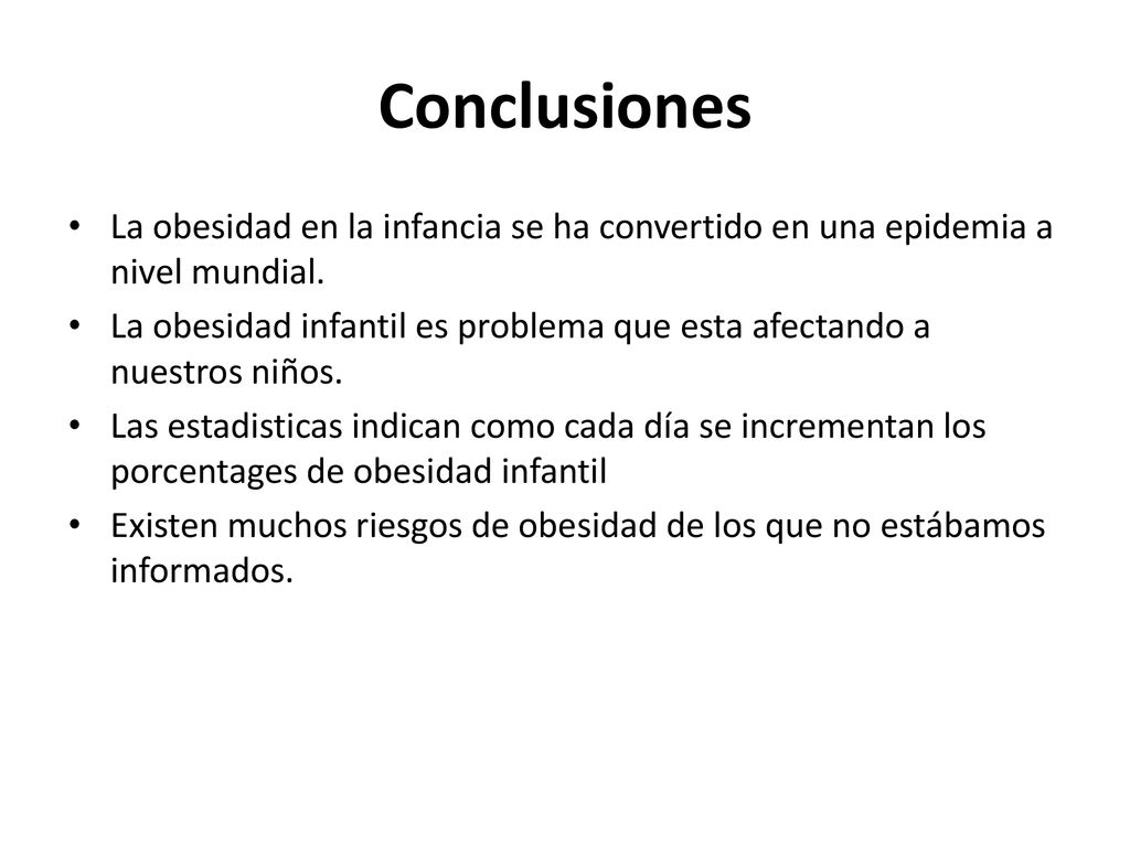 Conclusiones La obesidad en la infancia se ha convertido en una epidemia a nivel mundial.