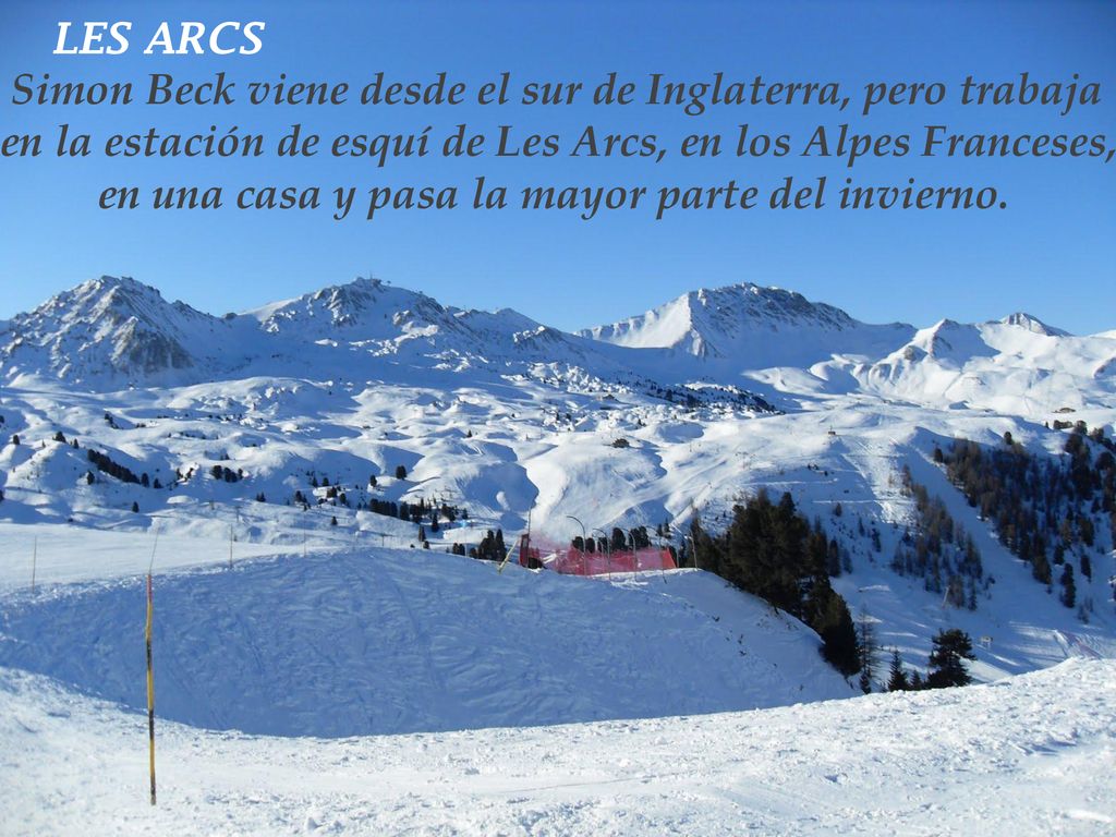 LES ARCS Simon Beck viene desde el sur de Inglaterra, pero trabaja. en la estación de esquí de Les Arcs, en los Alpes Franceses,