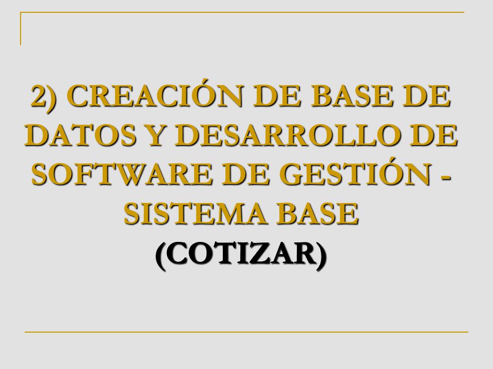 2) CREACIÓN DE BASE DE DATOS Y DESARROLLO DE SOFTWARE DE GESTIÓN - SISTEMA BASE (COTIZAR)