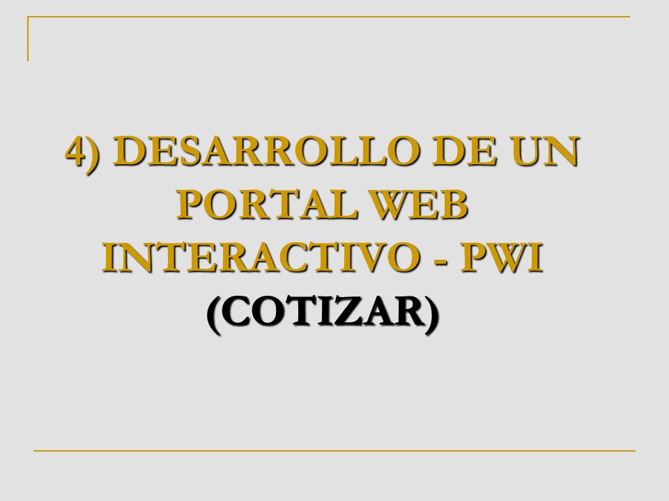 4) DESARROLLO DE UN PORTAL WEB INTERACTIVO - PWI (COTIZAR)