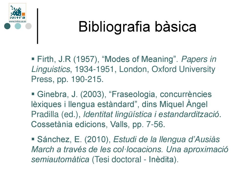 Bibliografia bàsica Firth, J.R (1957), Modes of Meaning . Papers in Linguistics, , London, Oxford University Press, pp