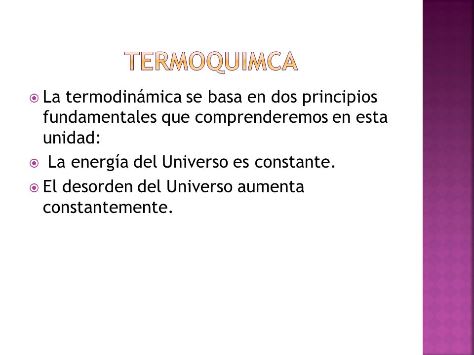 TERMOQUIMCA La termodinámica se basa en dos principios fundamentales que comprenderemos en esta unidad: