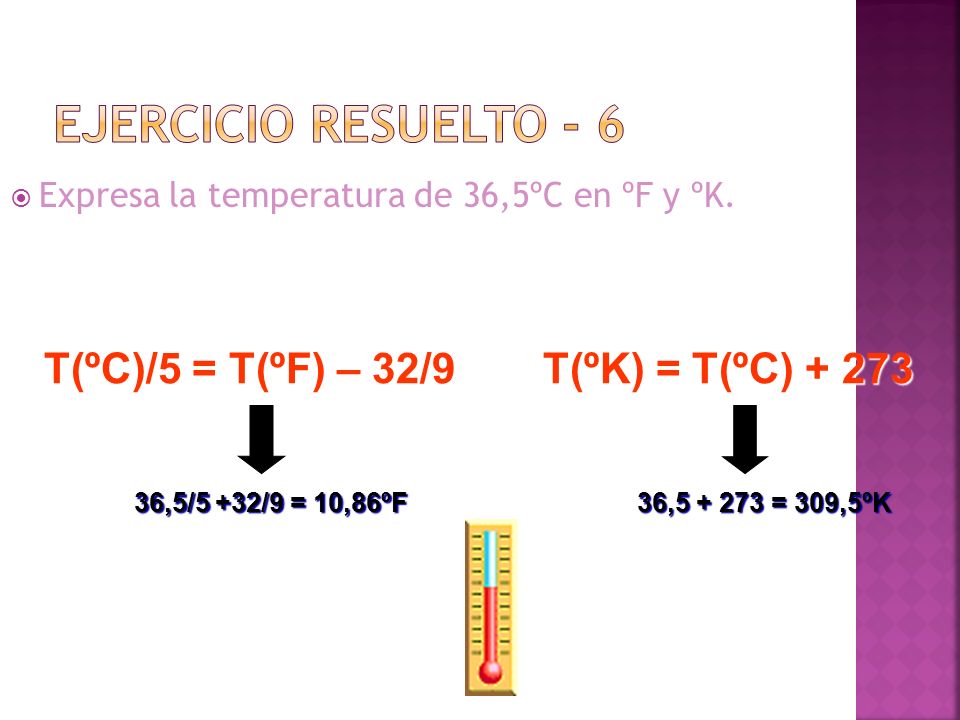 EJERCICIO RESUELTO - 6 T(ºC)/5 = T(ºF) – 32/9 T(ºK) = T(ºC) + 273