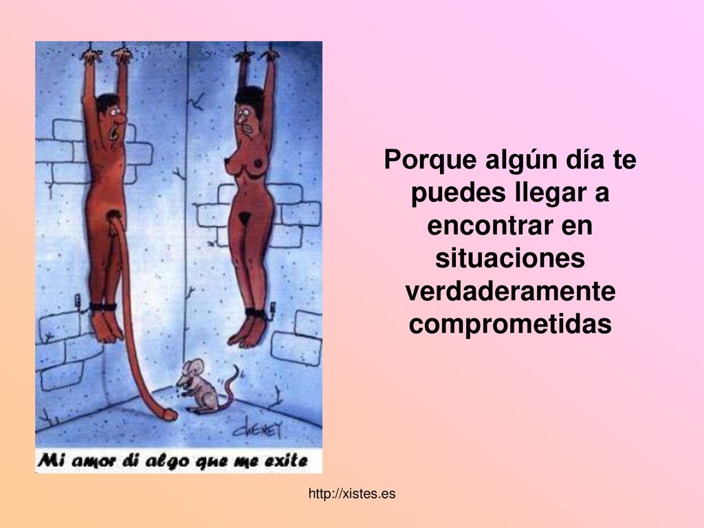 Porque algún día te puedes llegar a encontrar en situaciones verdaderamente comprometidas