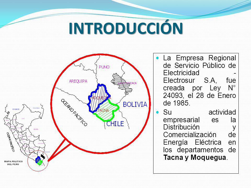 INTRODUCCIÓN La Empresa Regional de Servicio Público de Electricidad - Electrosur S.A, fue creada por Ley N° 24093, el 28 de Enero de