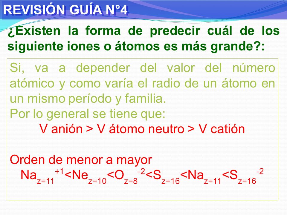 REVISIÓN GUÍA N°4 ¿Existen la forma de predecir cuál de los siguiente iones o átomos es más grande :