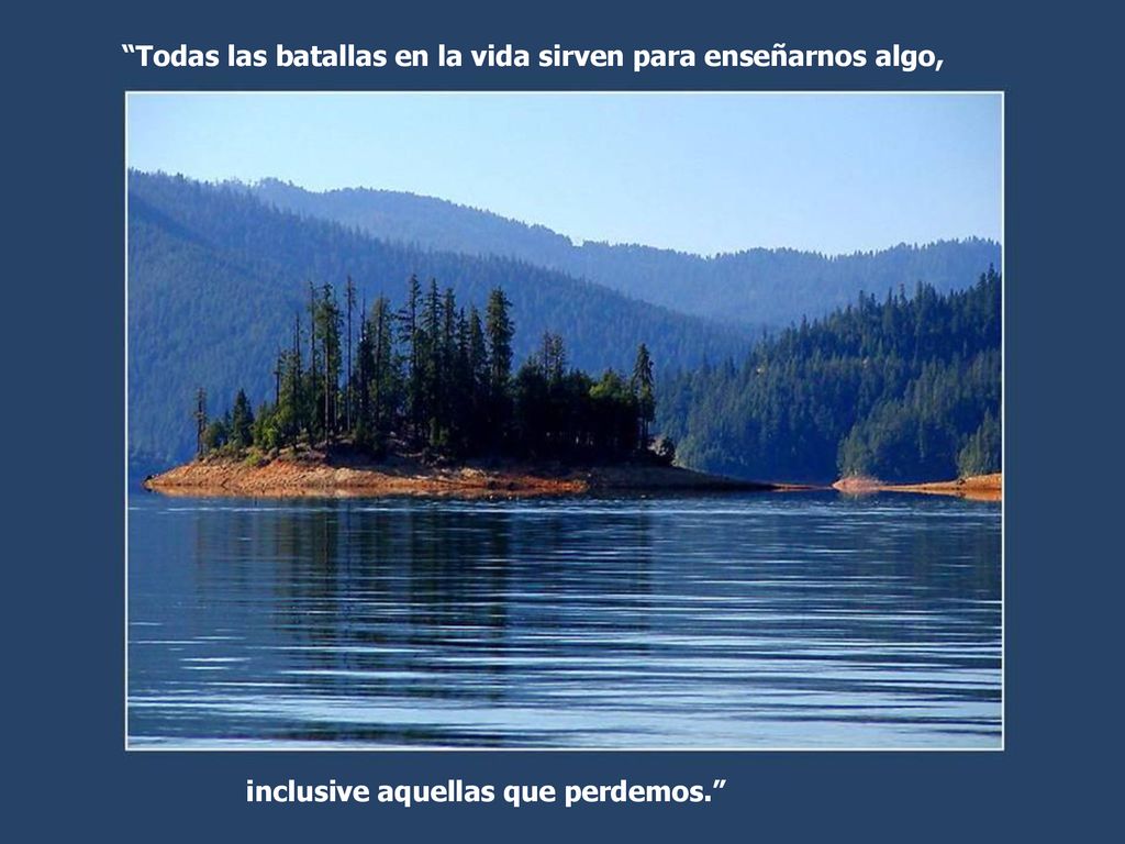 Todas las batallas en la vida sirven para enseñarnos algo,
