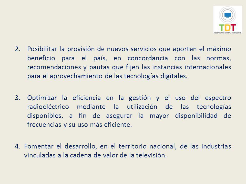 Posibilitar la provisión de nuevos servicios que aporten el máximo beneficio para el país, en concordancia con las normas, recomendaciones y pautas que fijen las instancias internacionales para el aprovechamiento de las tecnologías digitales.