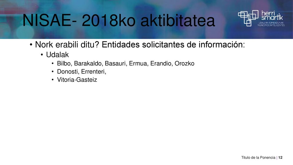 NISAE- 2018ko aktibitatea Nork erabili ditu Entidades solicitantes de información: Udalak. Bilbo, Barakaldo, Basauri, Ermua, Erandio, Orozko.