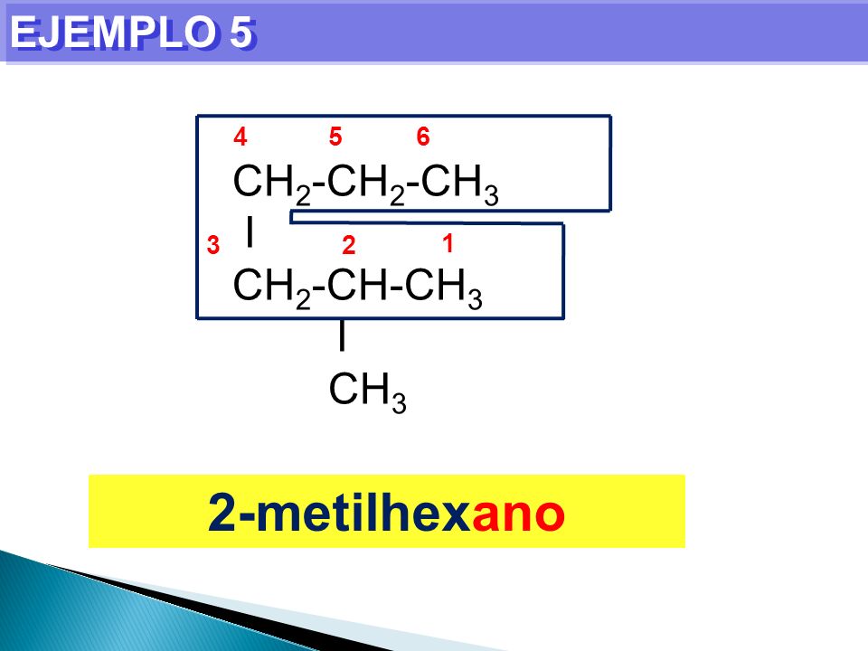 EJEMPLO CH2-CH2-CH3 I CH2-CH-CH3 CH metilhexano