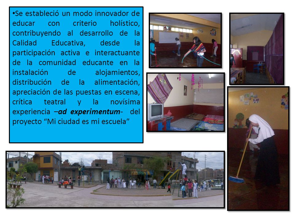 Se estableció un modo innovador de educar con criterio holístico, contribuyendo al desarrollo de la Calidad Educativa, desde la participación activa e interactuante de la comunidad educante en la instalación de alojamientos, distribución de la alimentación, apreciación de las puestas en escena, crítica teatral y la novísima experiencia –ad experimentum- del proyecto Mi ciudad es mi escuela