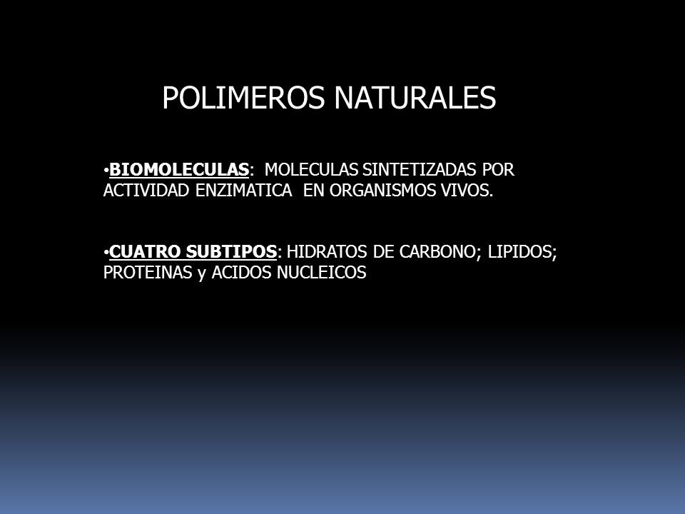 POLIMEROS NATURALES BIOMOLECULAS: MOLECULAS SINTETIZADAS POR ACTIVIDAD ENZIMATICA EN ORGANISMOS VIVOS.