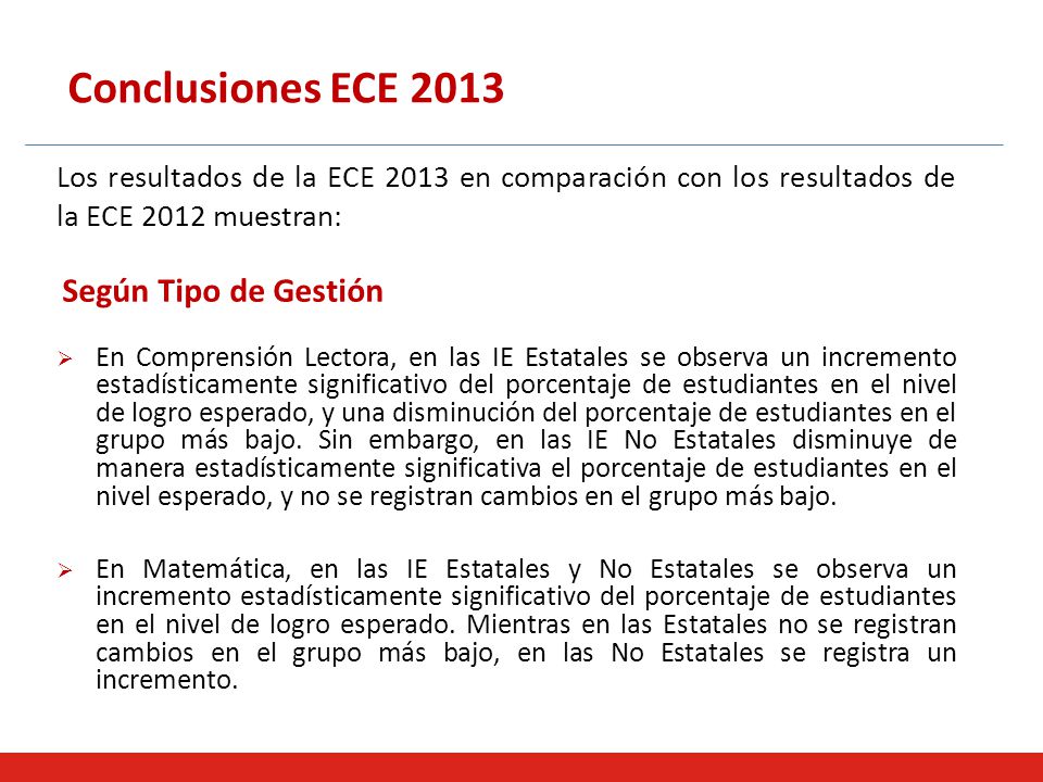 Conclusiones ECE 2013 Los resultados de la ECE 2013 en comparación con los resultados de la ECE 2012 muestran: