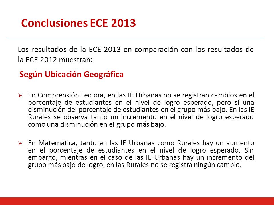 Conclusiones ECE 2013 Los resultados de la ECE 2013 en comparación con los resultados de la ECE 2012 muestran: