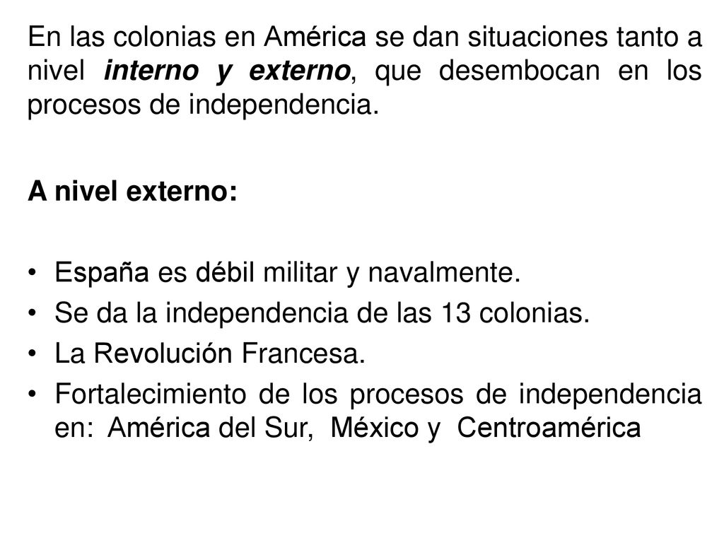 En las colonias en América se dan situaciones tanto a nivel interno y externo, que desembocan en los procesos de independencia.