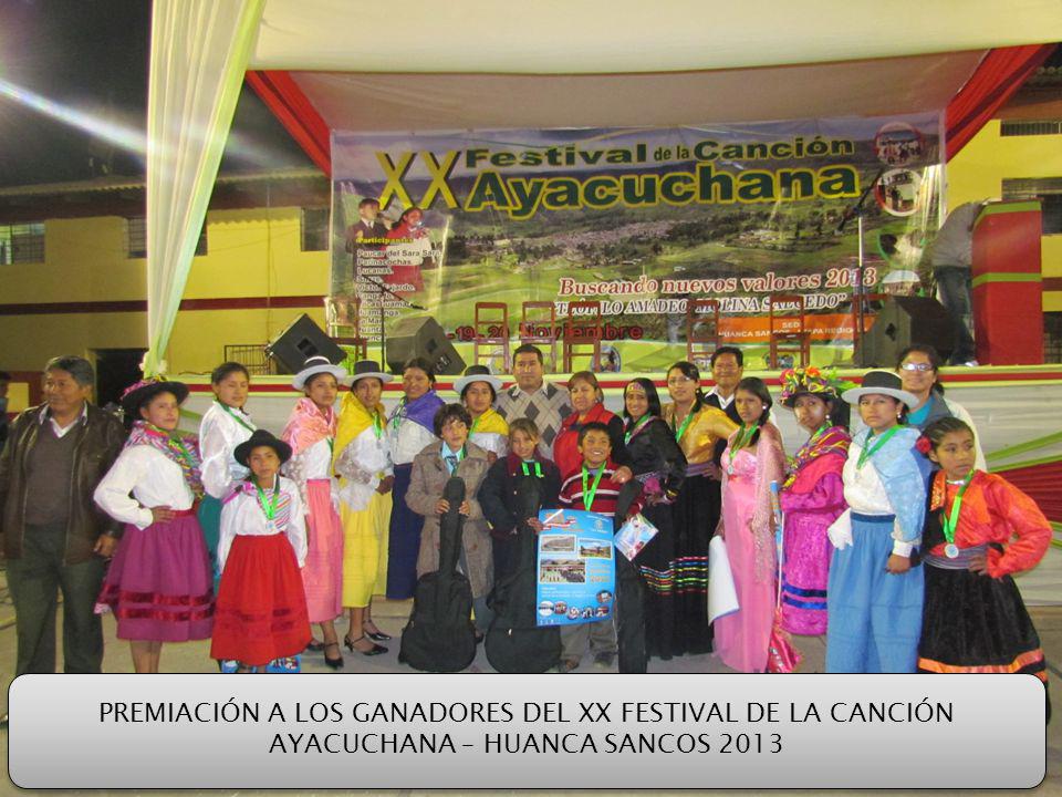 PREMIACIÓN A LOS GANADORES DEL XX FESTIVAL DE LA CANCIÓN AYACUCHANA – HUANCA SANCOS 2013