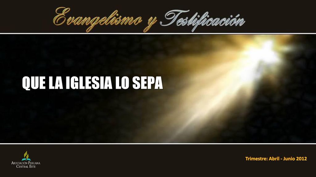 QUE LA IGLESIA LO SEPA Trimestre: Abril - Junio 2012