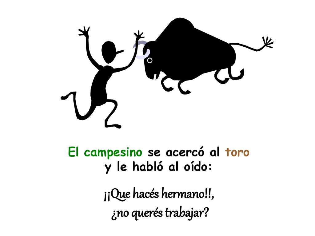 El campesino se acercó al toro y le habló al oído: