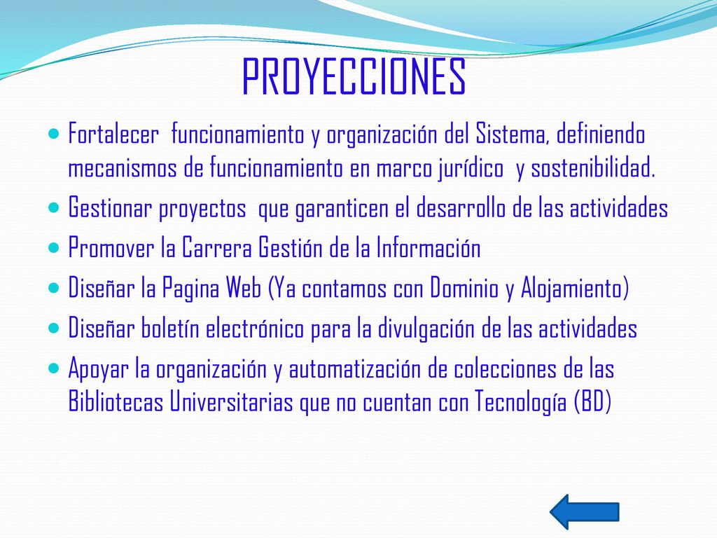 PROYECCIONES Fortalecer funcionamiento y organización del Sistema, definiendo mecanismos de funcionamiento en marco jurídico y sostenibilidad.