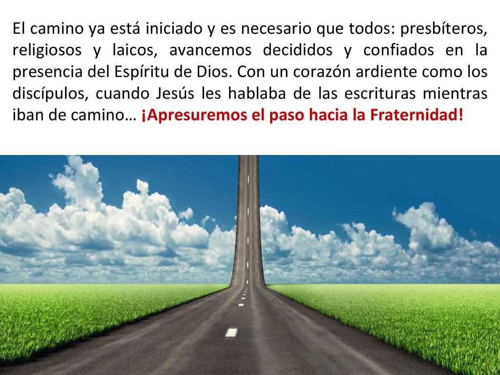 El camino ya está iniciado y es necesario que todos: presbíteros, religiosos y laicos, avancemos decididos y confiados en la presencia del Espíritu de Dios.