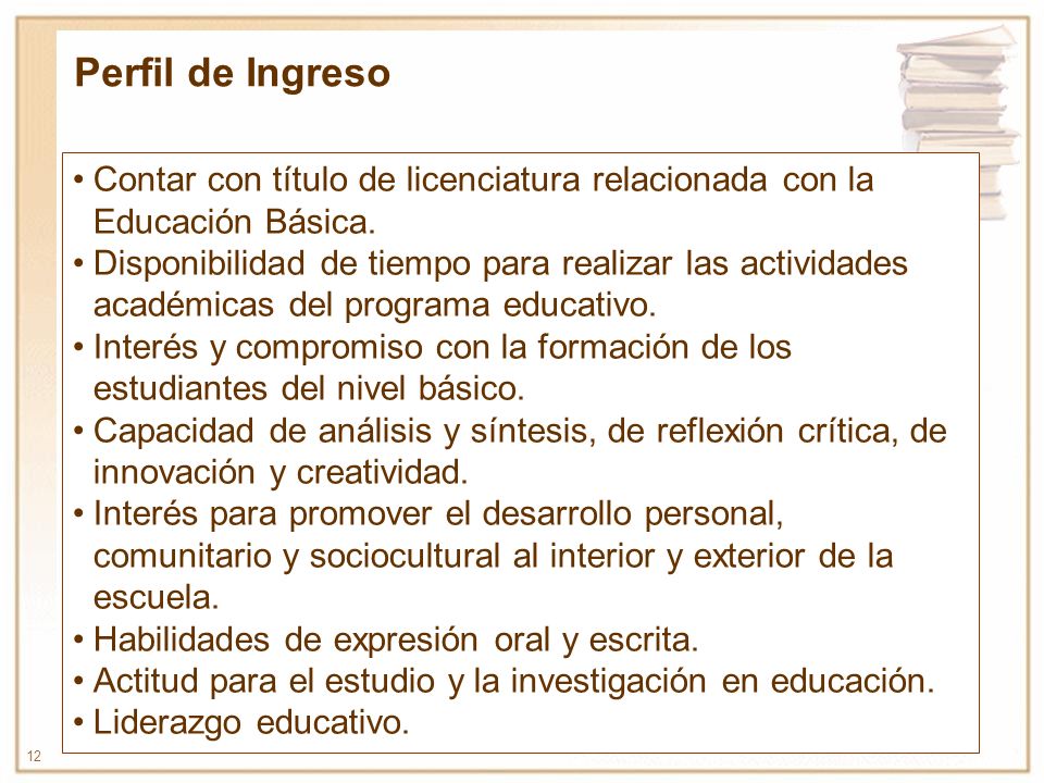 Perfil de Ingreso Contar con título de licenciatura relacionada con la Educación Básica.