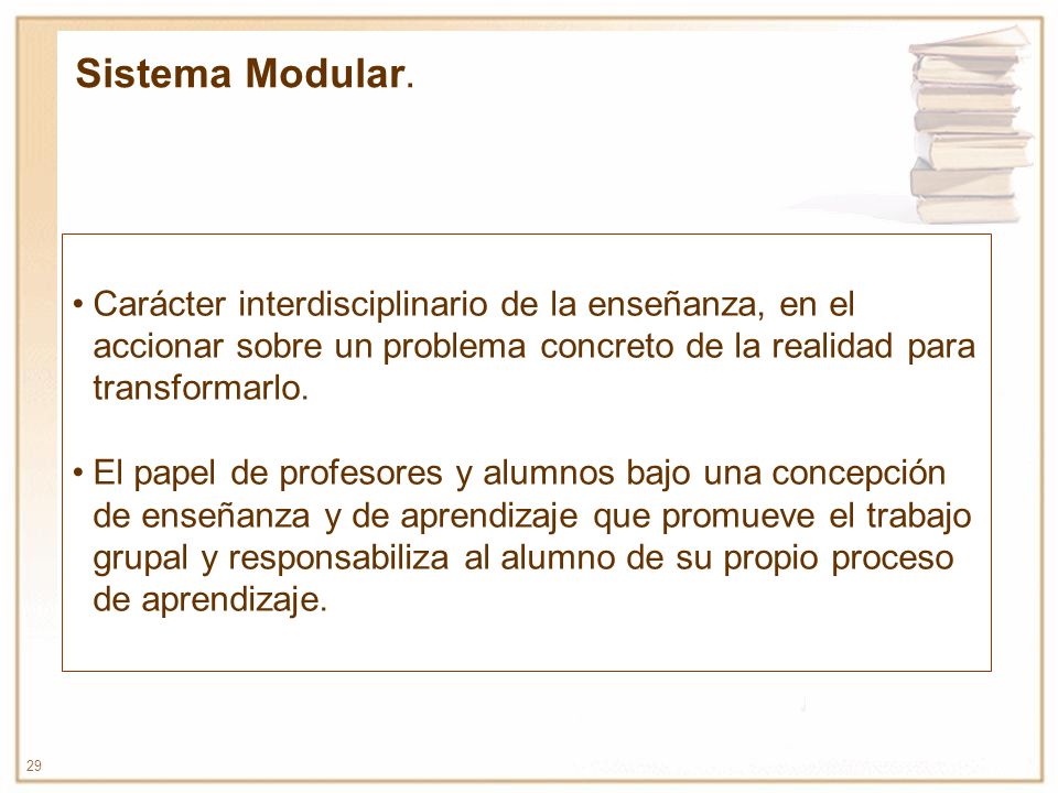 Sistema Modular. Carácter interdisciplinario de la enseñanza, en el accionar sobre un problema concreto de la realidad para transformarlo.