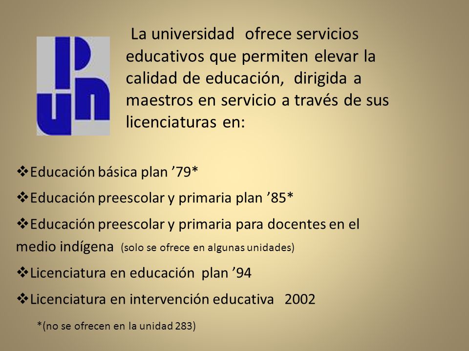 La universidad ofrece servicios educativos que permiten elevar la calidad de educación, dirigida a maestros en servicio a través de sus licenciaturas en: