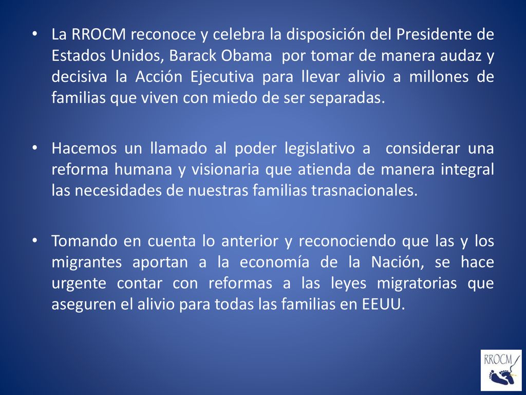 La RROCM reconoce y celebra la disposición del Presidente de Estados Unidos, Barack Obama por tomar de manera audaz y decisiva la Acción Ejecutiva para llevar alivio a millones de familias que viven con miedo de ser separadas.