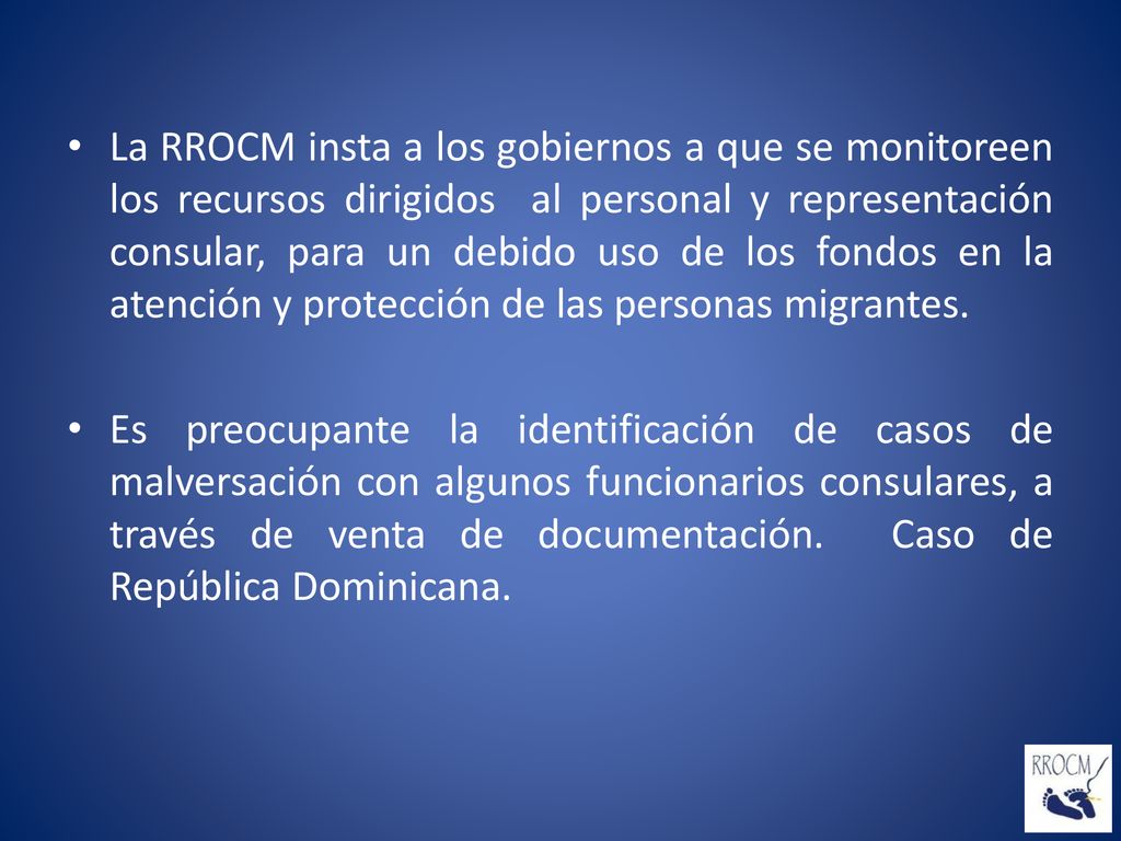 La RROCM insta a los gobiernos a que se monitoreen los recursos dirigidos al personal y representación consular, para un debido uso de los fondos en la atención y protección de las personas migrantes.