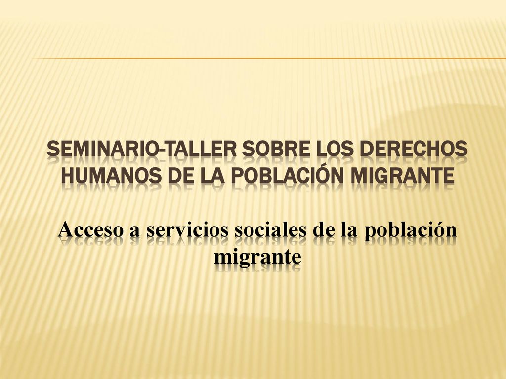 Seminario-Taller sobre los Derechos Humanos de la Población Migrante Acceso a servicios sociales de la población migrante