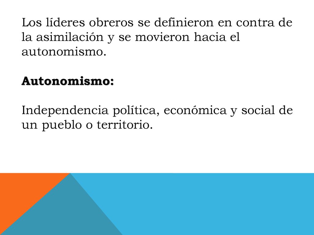 Los líderes obreros se definieron en contra de la asimilación y se movieron hacia el autonomismo.