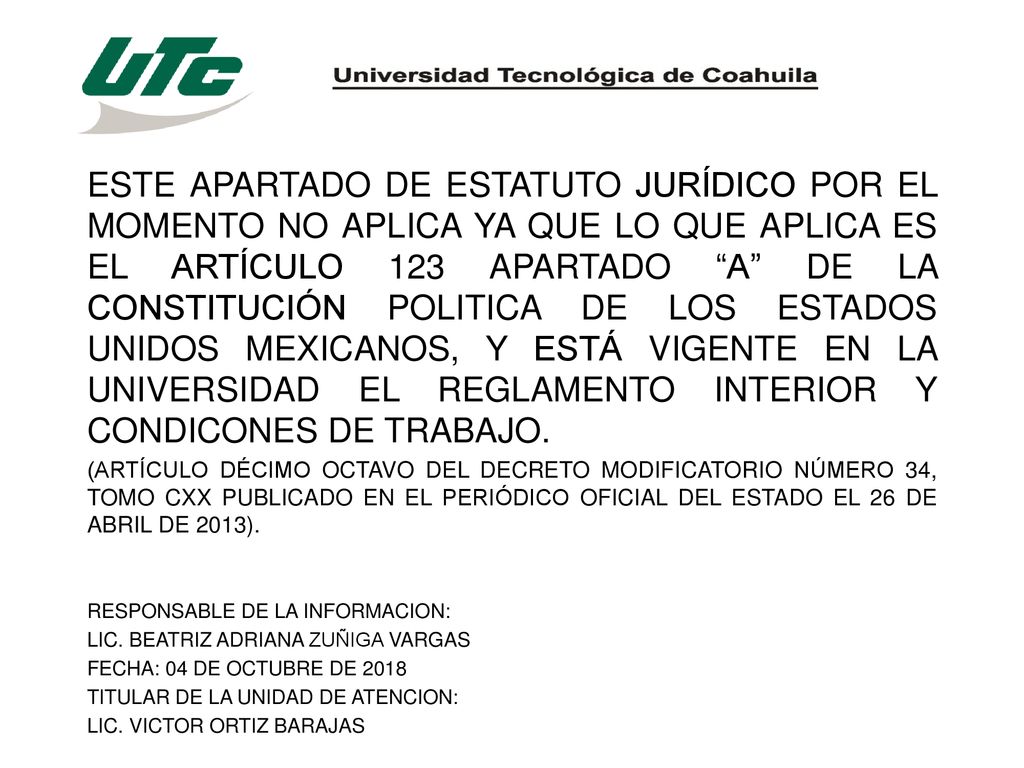 ESTE APARTADO DE ESTATUTO JURÍDICO POR EL MOMENTO NO APLICA YA QUE LO QUE APLICA ES EL ARTÍCULO 123 APARTADO A DE LA CONSTITUCIÓN POLITICA DE LOS ESTADOS UNIDOS MEXICANOS, Y ESTÁ VIGENTE EN LA UNIVERSIDAD EL REGLAMENTO INTERIOR Y CONDICONES DE TRABAJO.