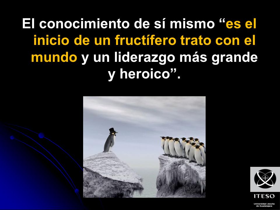 El conocimiento de sí mismo es el inicio de un fructífero trato con el mundo y un liderazgo más grande y heroico .