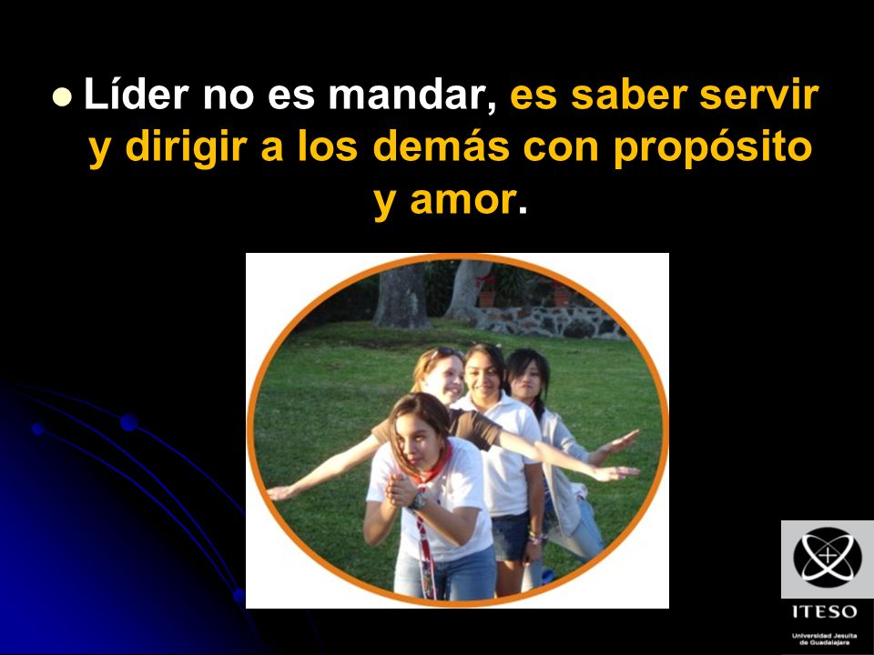 Líder no es mandar, es saber servir y dirigir a los demás con propósito y amor.