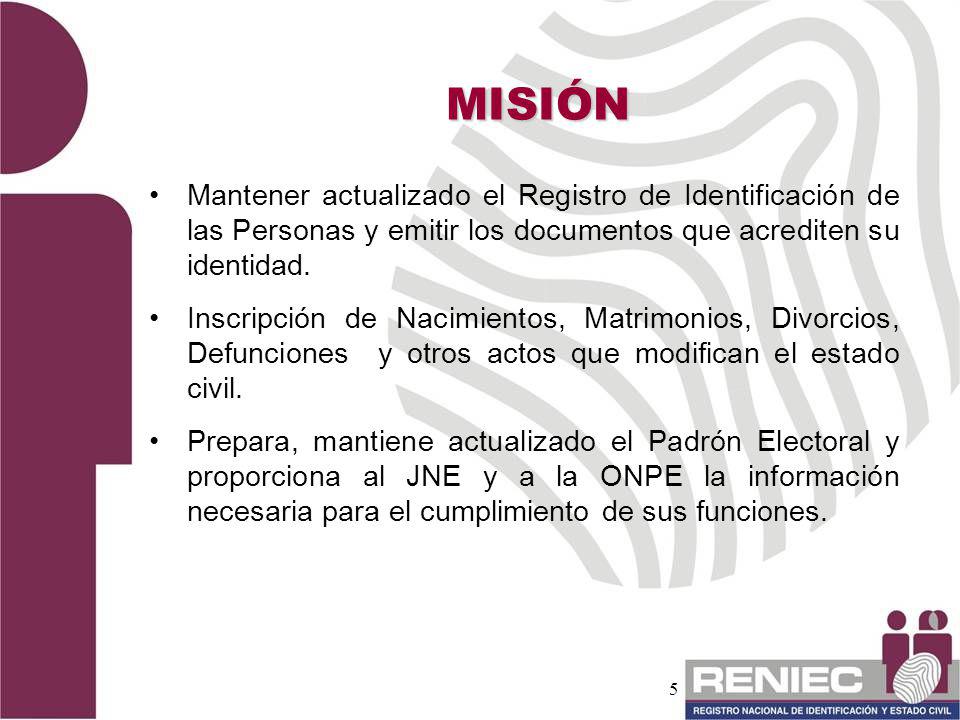 MISIÓN Mantener actualizado el Registro de Identificación de las Personas y emitir los documentos que acrediten su identidad.