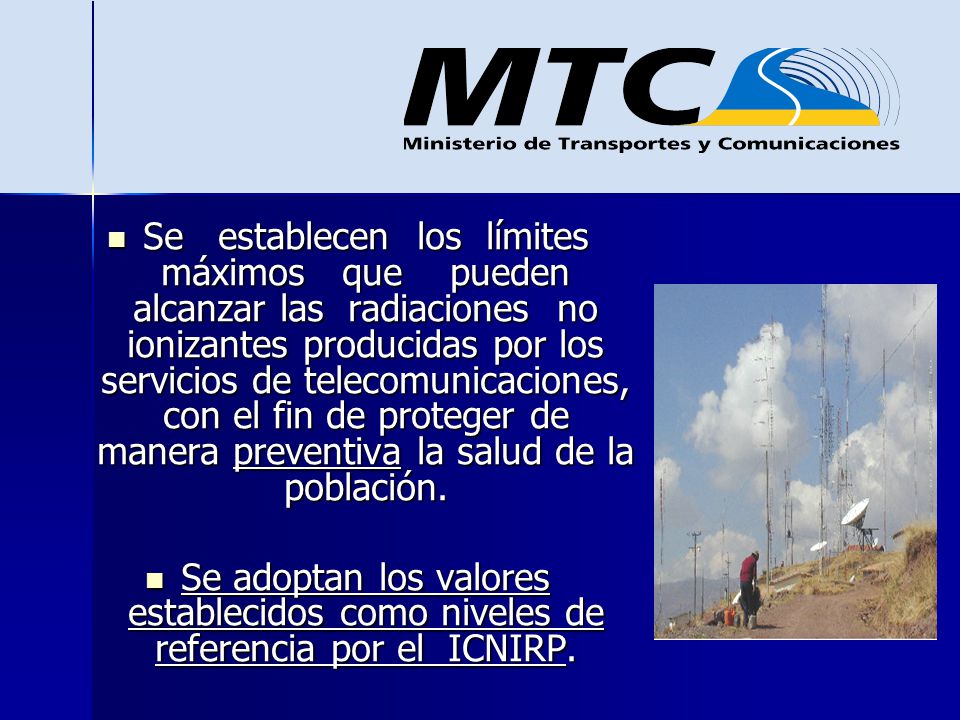 Se establecen los límites máximos que pueden alcanzar las radiaciones no ionizantes producidas por los servicios de telecomunicaciones, con el fin de proteger de manera preventiva la salud de la población.