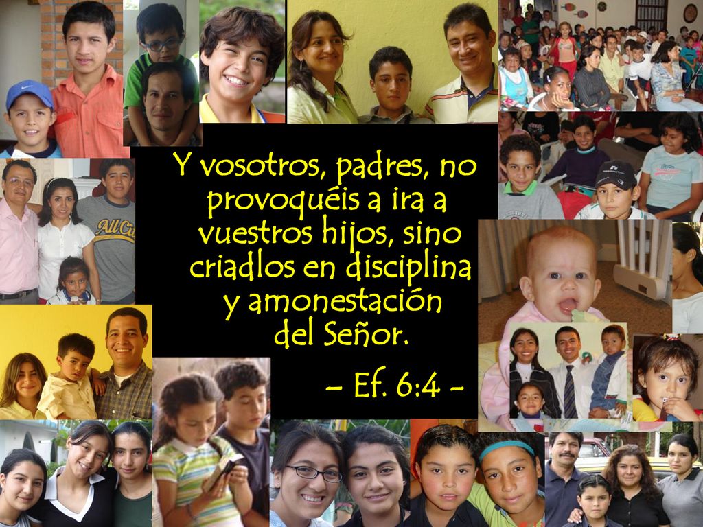 Y vosotros, padres, no provoquéis a ira a. vuestros hijos, sino. criadlos en disciplina. y amonestación.