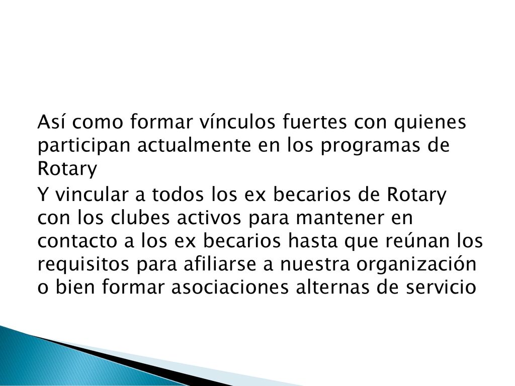 Así como formar vínculos fuertes con quienes participan actualmente en los programas de Rotary